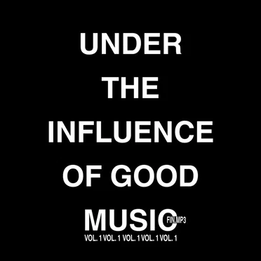 UNDER THE INFLUENCE OF GOOD MUSIC | VOL. 1 by finley.mp3 - album cover