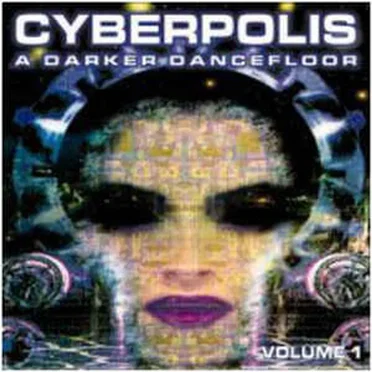 Cyberpolis: A Darker Dancefloor, Volume 1 by Various Artists - album cover