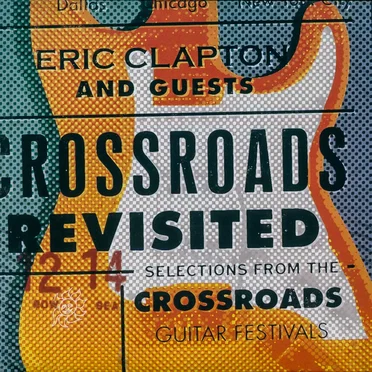 Crossroads Revisited: Selections From the Crossroads Guitar Festivals