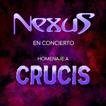 Nexus En Concierto / Homenaje a Crucis