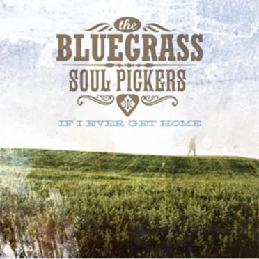 If I Ever Get Home by The Bluegrass Soul Pickers - album cover