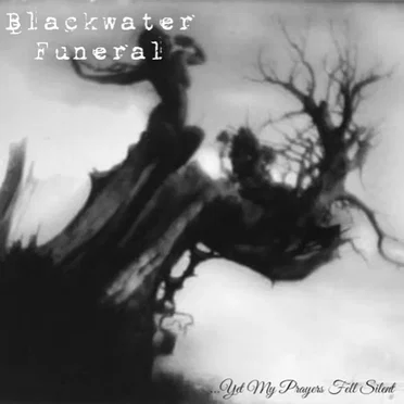 ...Yet My Prayers Fell Silent by Blackwater Funeral - album cover