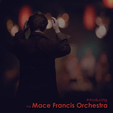 Introducing the Mace Francis Orchestra