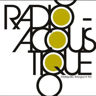 Radio - Acoustique by Masayasu Tzboguchi Trio - album cover