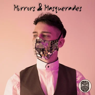 Mirrors & Masquerades