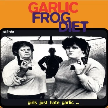 Girls Just Hate Garlic by Garlic Frog Diet - album cover