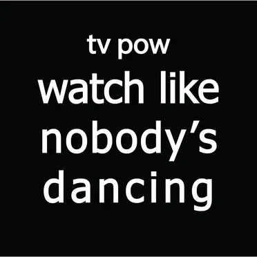 Watch Like Nobody’s Dancing