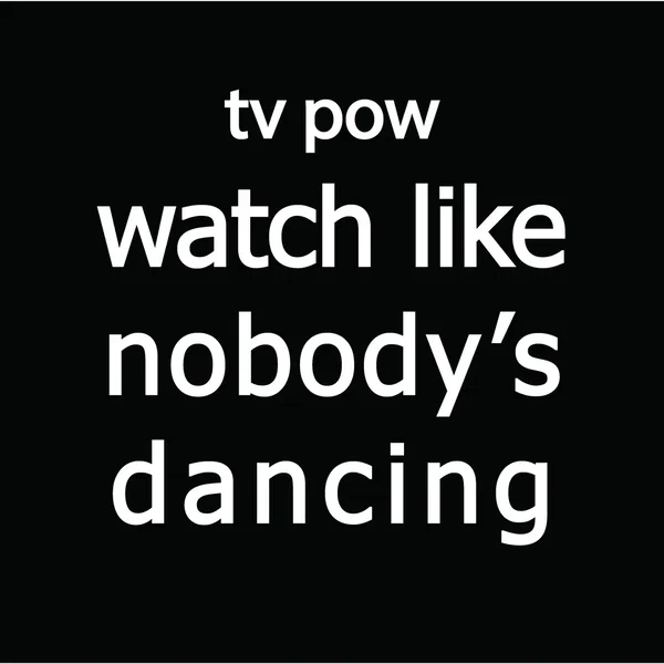 Watch Like Nobody’s Dancing