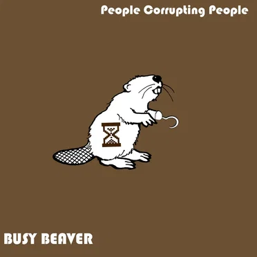 Busy Beaver by People Corrupting People - album cover