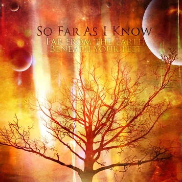 Far From the Earth Beneath Your Feet