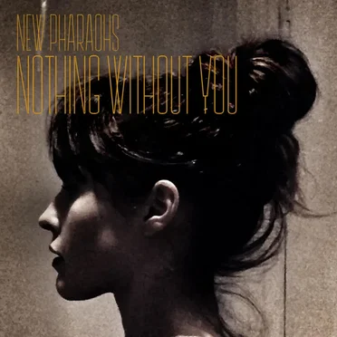 Nothing Without You by New Pharaohs - album cover