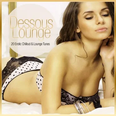 Dessous Lounge - 20 Erotic Chillout & Lounge Tunes by Various Artists - album cover