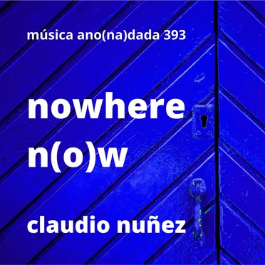 nowhere n(o)w by Claudio Nuñez - album cover