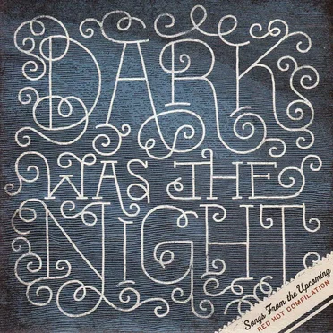 Dark Was the Night: Songs From the Upcoming Red Hot Compilation by Various Artists - album cover