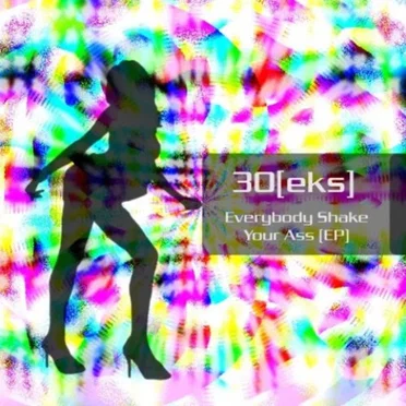 Everybody Shake Your Ass by 30[eks] - album cover