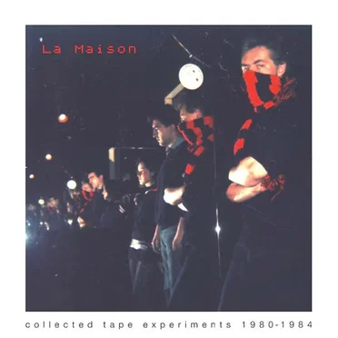 Collected Tape Experiments 1980-1984 by La Maison - album cover