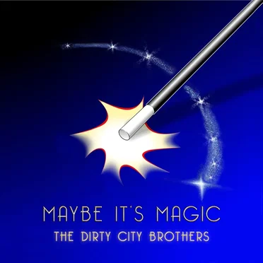 Maybe It's Magic by The Dirty City Brothers - album cover