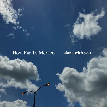 Alone With You by How Far To Mexico - album cover