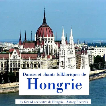 Danses et chants folkloriques de Hongrie by Orchestre Foklorique d’Etat Hongrois - album cover