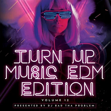 Turn Up Music [EDM Edition] Vol. 12 by DJ BAD THA PROBLEM - album cover