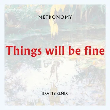 Things Will Be Fine (Bratty remix)