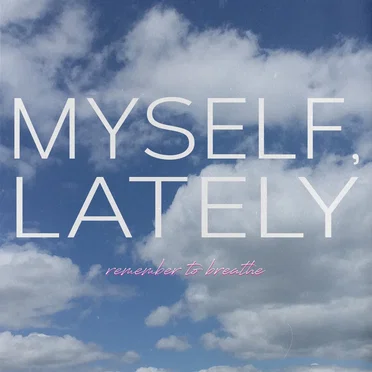 Myself, Lately