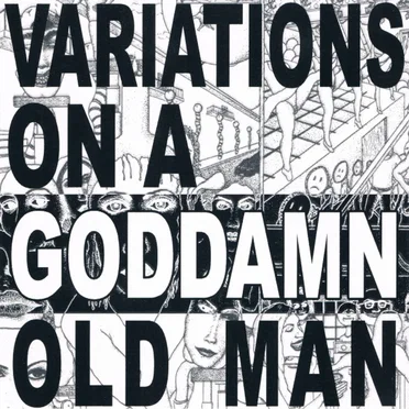 Variations On a Goddamn Old Man, Vol. 1