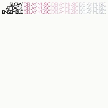 Delay Music by Slow Attack Ensemble - album cover