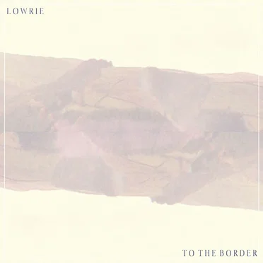 To the Border by Lowrie - album cover