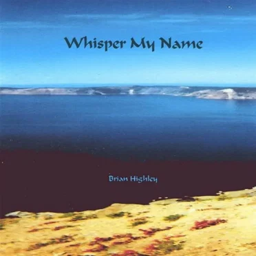 Whisper My Name by Brian Highley - album cover
