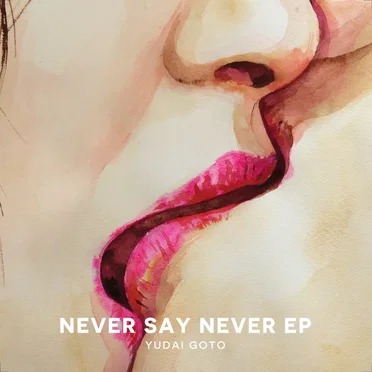 Never Say Never EP by Yudai Goto - album cover
