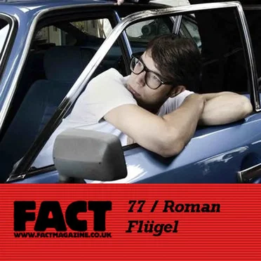 FACT mix 77: Roman Flügel