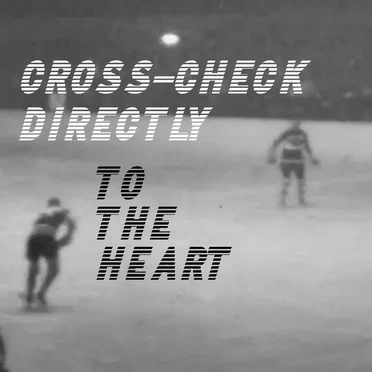 Cross – Check Directly to the Heart