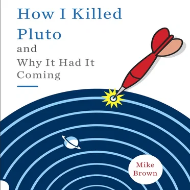 How I Killed Pluto and Why It Had It Coming by Mike Brown - album cover