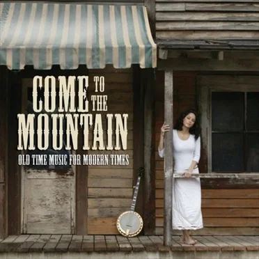 Come to the Mountain: Old Time Music for Modern Times by Various Artists - album cover