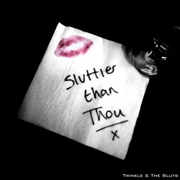 Sluttier Than Thou by Twinkle and the Sluts - album cover