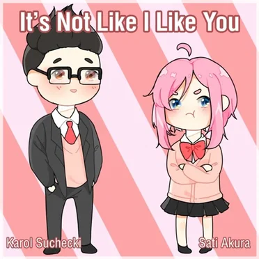 It's Not Like I Like You