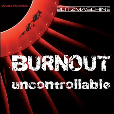Burnout / Uncontrollable