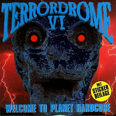 Terrordrome VI: Welcome to Planet Hardcore by Various Artists - album cover
