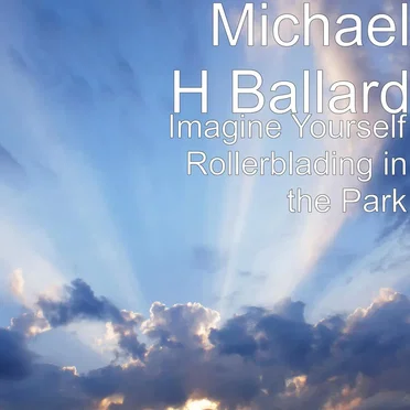 Imagine Yourself Rollerblading in the Park
