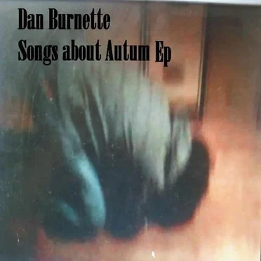 Songs About Autumn EP by Dan Burnette - album cover