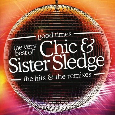 Good Times: The Very Best of Chic & Sister Sledge: The Hits & The Remixes