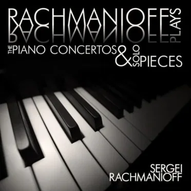 Rachmaninoff plays Rachmaninoff: The Piano Concertos and Solo Pieces