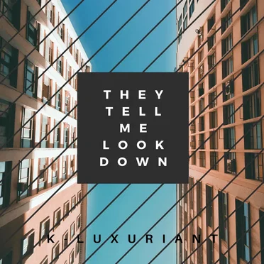 They Tell Me Look Down
