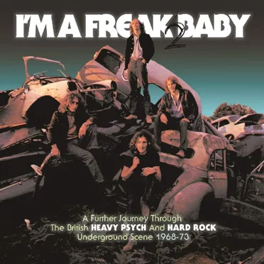 I'm a Freak Baby 2: A Further Journey Through the British Heavy Psych and Hard Rock Underground Scene - 1968-73 by Various Artists - album cover