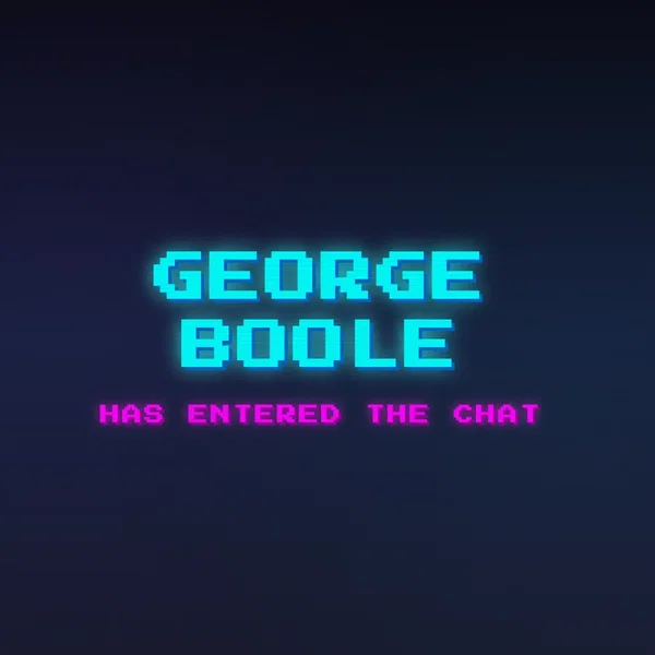 George Boole has entered the chat