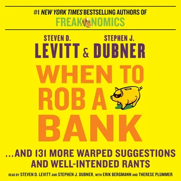 When to Rob a Bank:... And 131 More Warped Suggestions and Well-Intended Rants by Steven D. Levitt - album cover