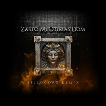 Zašto mi otimaš Dom (Billogorz Remix)