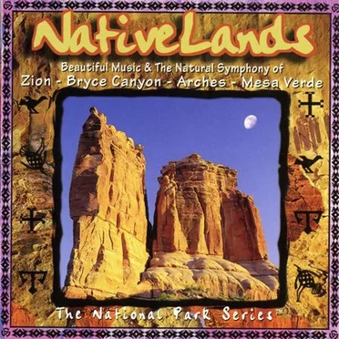 Native Lands - Beautiful Music & The Natural Symphony of Zion - Bryce Canyon - Arches - Mesa Verde
