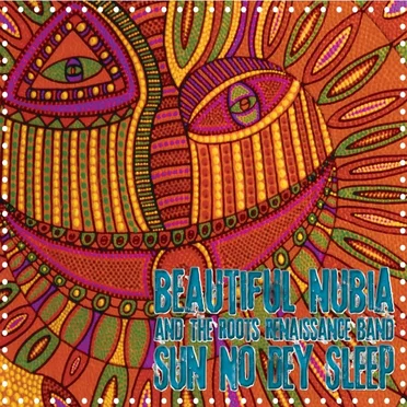 Sun No Dey Sleep by Beautiful Nubia and the Roots Renaissance Band - album cover